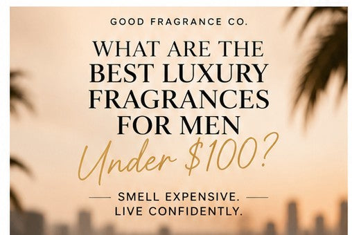 What Are The Best Luxury Fragrances For Men Under $100?